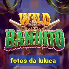fotos da luluca
